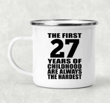 27th Birthday First 27 Years of Childhood Are The Hardest - 12oz Camping Mug