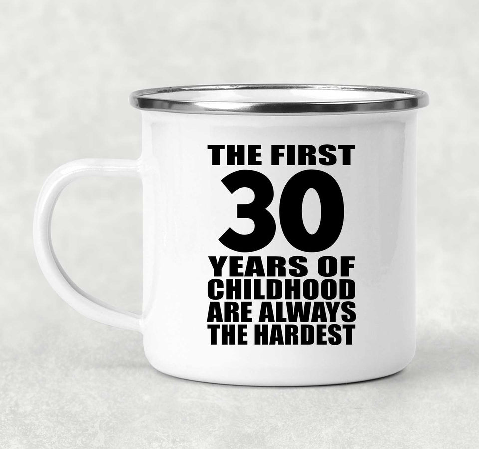 30th Birthday First 30 Years of Childhood Are The Hardest - 12oz Camping Mug