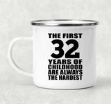 32nd Birthday First 32 Years of Childhood Are The Hardest - 12oz Camping Mug