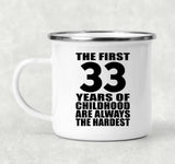 33rd Birthday First 33 Years of Childhood Are The Hardest - 12oz Camping Mug