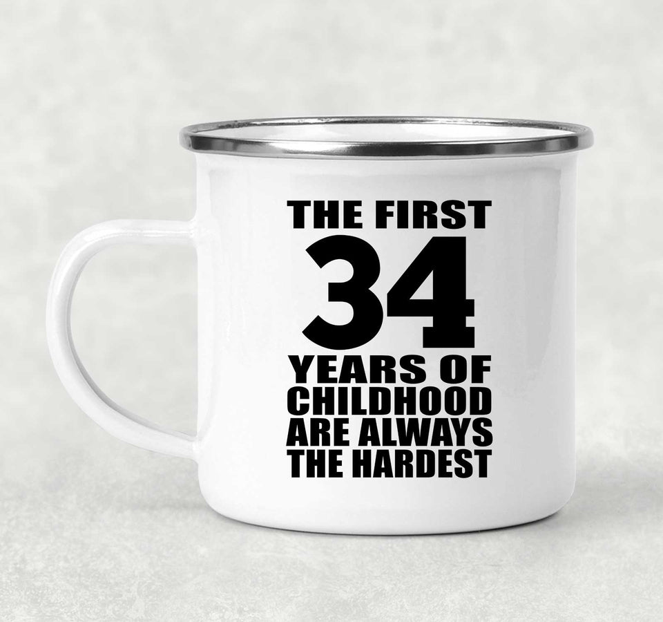 34th Birthday First 34 Years of Childhood Are The Hardest - 12oz Camping Mug
