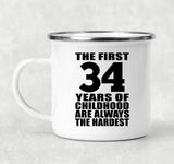 34th Birthday First 34 Years of Childhood Are The Hardest - 12oz Camping Mug