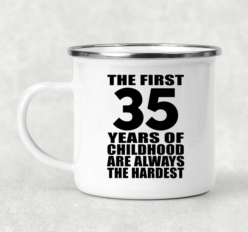 35th Birthday First 35 Years of Childhood Are The Hardest - 12oz Camping Mug