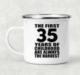 35th Birthday First 35 Years of Childhood Are The Hardest - 12oz Camping Mug
