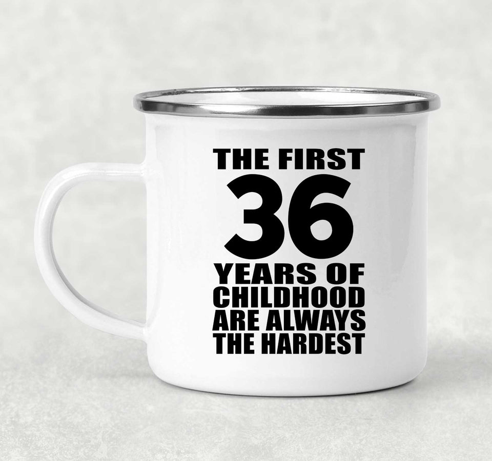 36th Birthday First 36 Years of Childhood Are The Hardest - 12oz Camping Mug