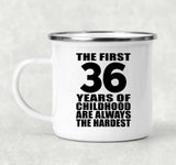 36th Birthday First 36 Years of Childhood Are The Hardest - 12oz Camping Mug