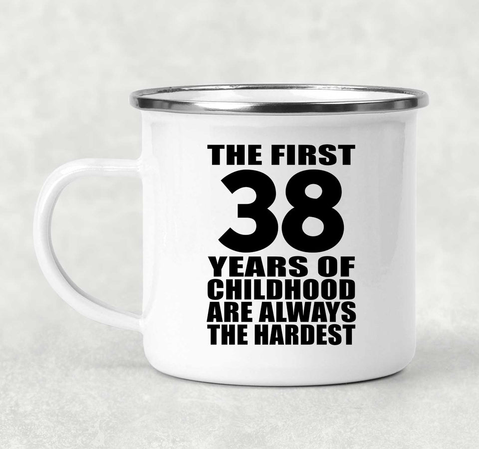 38th Birthday First 38 Years of Childhood Are The Hardest - 12oz Camping Mug