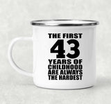 43rd Birthday First 43 Years of Childhood Are The Hardest - 12oz Camping Mug