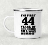 44th Birthday First 44 Years of Childhood Are The Hardest - 12oz Camping Mug