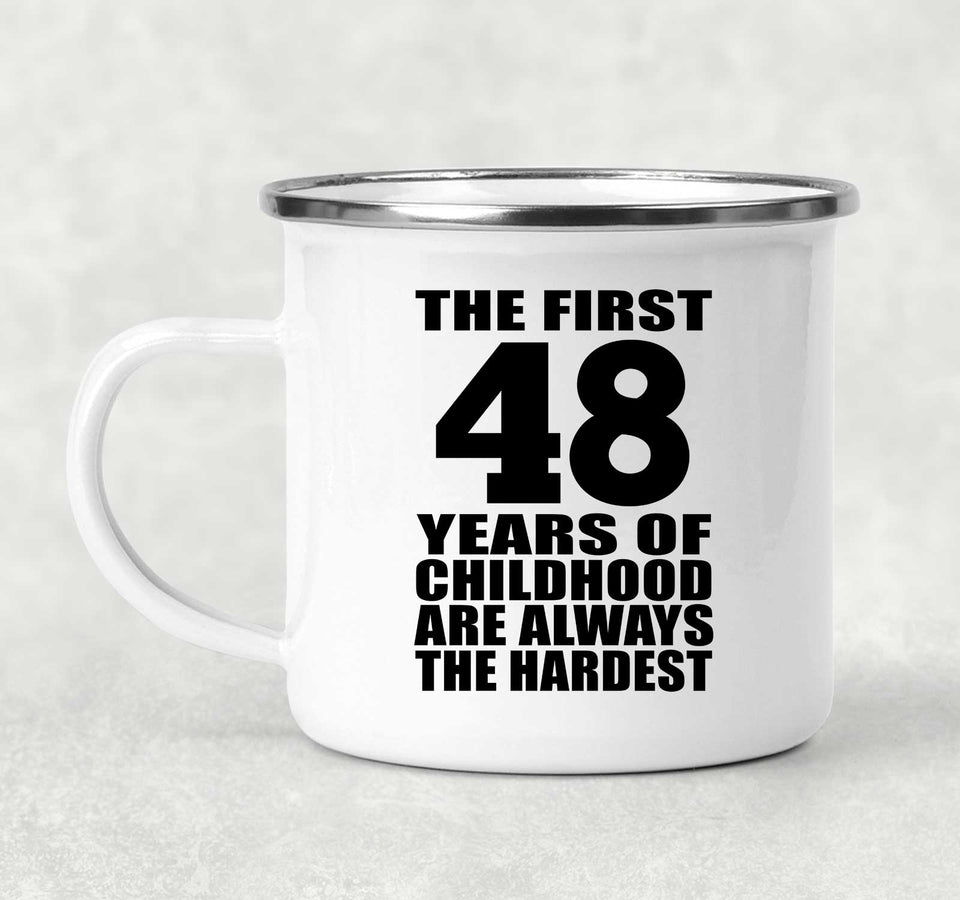 48th Birthday First 48 Years of Childhood Are The Hardest - 12oz Camping Mug