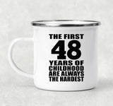 48th Birthday First 48 Years of Childhood Are The Hardest - 12oz Camping Mug