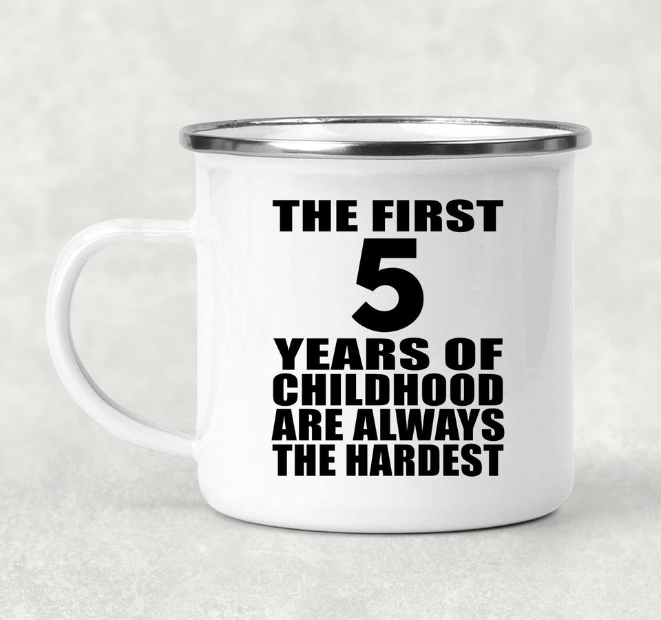 5th Birthday First 5 Years of Childhood Are The Hardest - 12oz Camping Mug