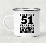 51st Birthday First 51 Years of Childhood Are The Hardest - 12oz Camping Mug