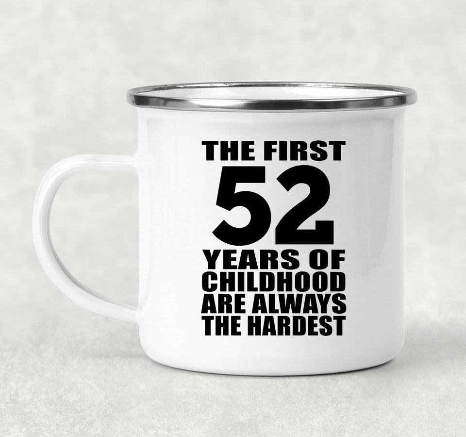 52nd Birthday First 52 Years of Childhood Are The Hardest - 12oz Camping Mug