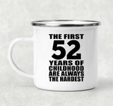 52nd Birthday First 52 Years of Childhood Are The Hardest - 12oz Camping Mug