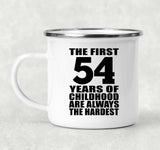 54th Birthday First 54 Years of Childhood Are The Hardest - 12oz Camping Mug