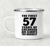 57th Birthday First 57 Years of Childhood Are The Hardest - 12oz Camping Mug