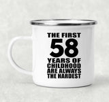 58th Birthday First 58 Years of Childhood Are The Hardest - 12oz Camping Mug