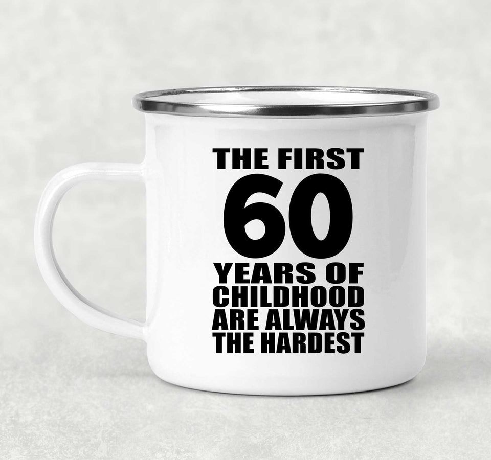 60th Birthday First 60 Years of Childhood Are The Hardest - 12oz Camping Mug
