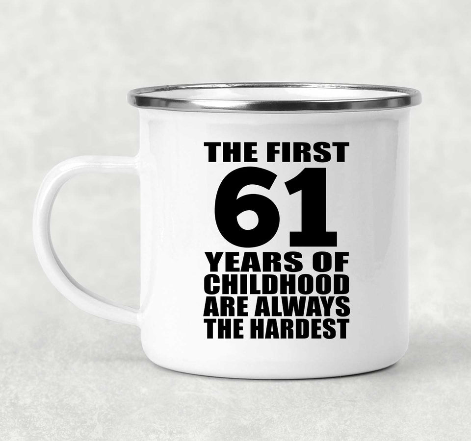61st Birthday First 61 Years of Childhood Are The Hardest - 12oz Camping Mug