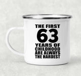 63rd Birthday First 63 Years of Childhood Are The Hardest - 12oz Camping Mug