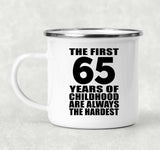 65th Birthday First 65 Years of Childhood Are The Hardest - 12oz Camping Mug