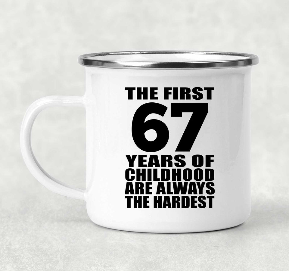 67th Birthday First 67 Years of Childhood Are The Hardest - 12oz Camping Mug