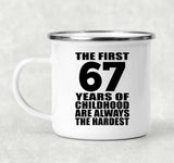 67th Birthday First 67 Years of Childhood Are The Hardest - 12oz Camping Mug
