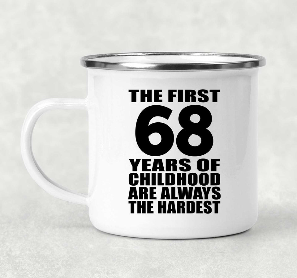 68th Birthday First 68 Years of Childhood Are The Hardest - 12oz Camping Mug