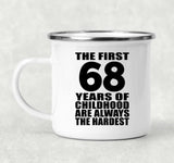 68th Birthday First 68 Years of Childhood Are The Hardest - 12oz Camping Mug
