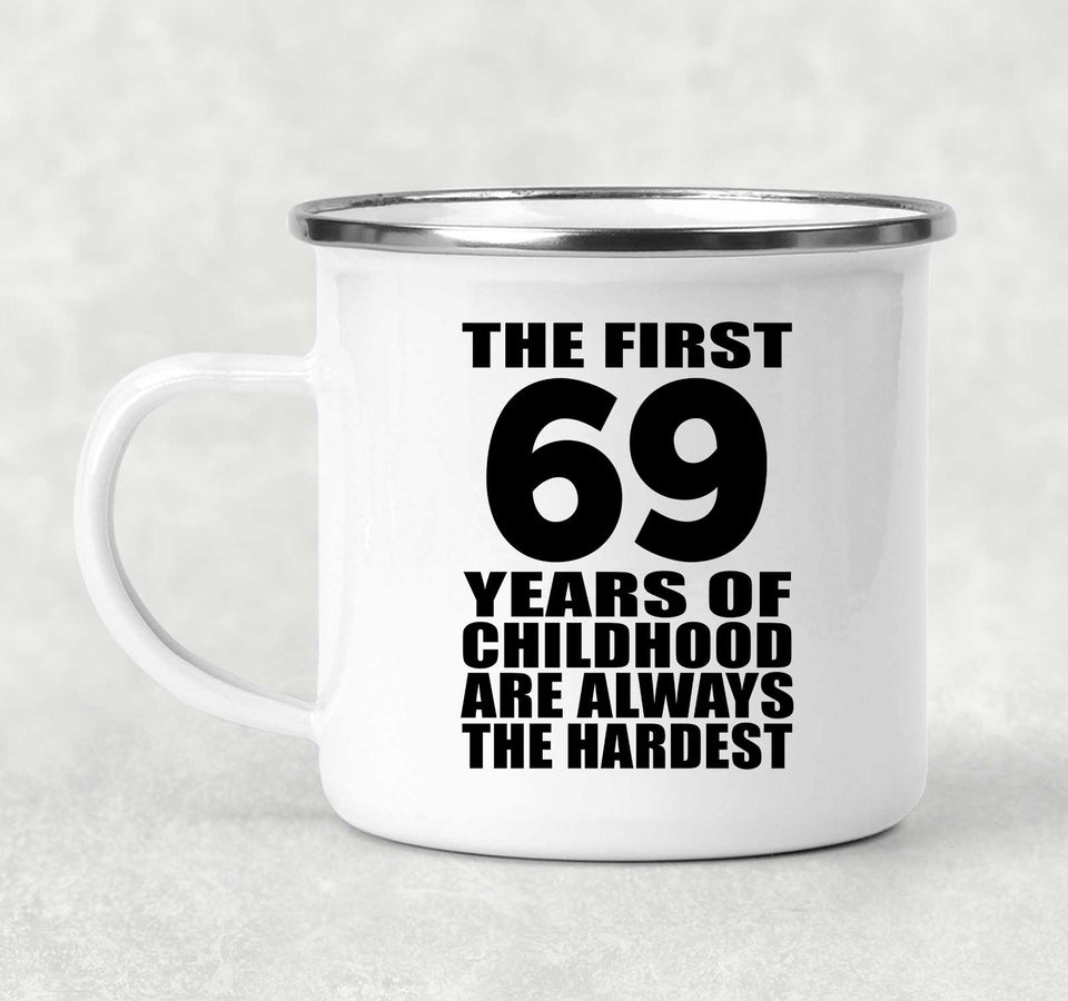 69th Birthday First 69 Years of Childhood Are The Hardest - 12oz Camping Mug