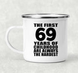 69th Birthday First 69 Years of Childhood Are The Hardest - 12oz Camping Mug