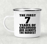 7th Birthday First 7 Years of Childhood Are The Hardest - 12oz Camping Mug