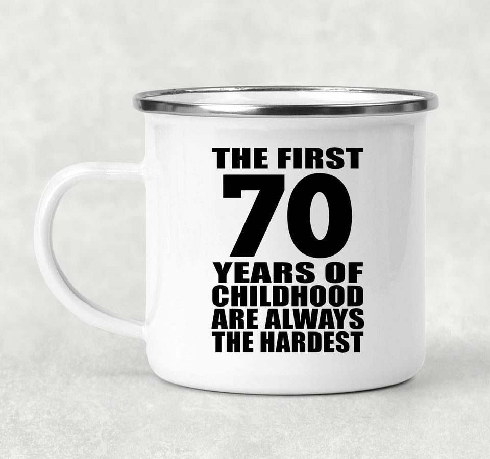 70th Birthday First 70 Years of Childhood Are The Hardest - 12oz Camping Mug