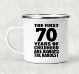 70th Birthday First 70 Years of Childhood Are The Hardest - 12oz Camping Mug
