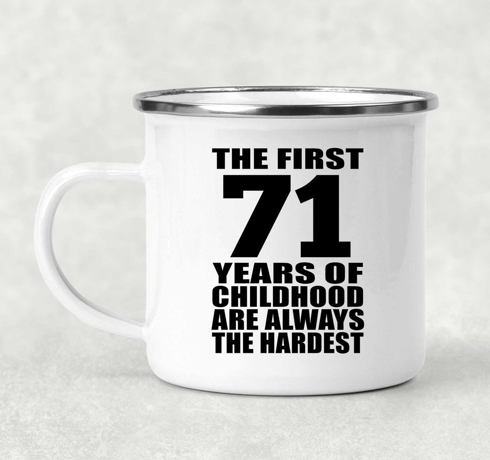 71st Birthday First 71 Years of Childhood Are The Hardest - 12oz Camping Mug