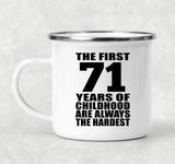 71st Birthday First 71 Years of Childhood Are The Hardest - 12oz Camping Mug