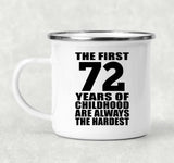 72nd Birthday First 72 Years of Childhood Are The Hardest - 12oz Camping Mug