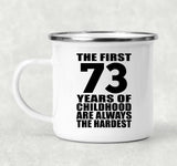 73rd Birthday First 73 Years of Childhood Are The Hardest - 12oz Camping Mug