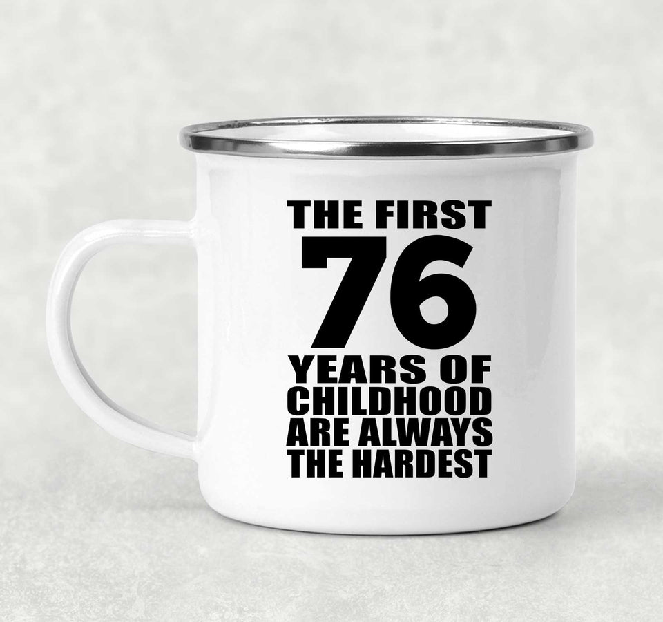 76th Birthday First 76 Years of Childhood Are The Hardest - 12oz Camping Mug