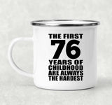 76th Birthday First 76 Years of Childhood Are The Hardest - 12oz Camping Mug