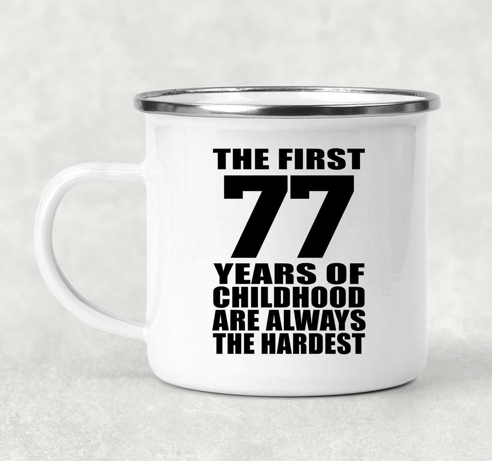 77th Birthday First 77 Years of Childhood Are The Hardest - 12oz Camping Mug