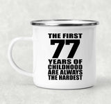 77th Birthday First 77 Years of Childhood Are The Hardest - 12oz Camping Mug