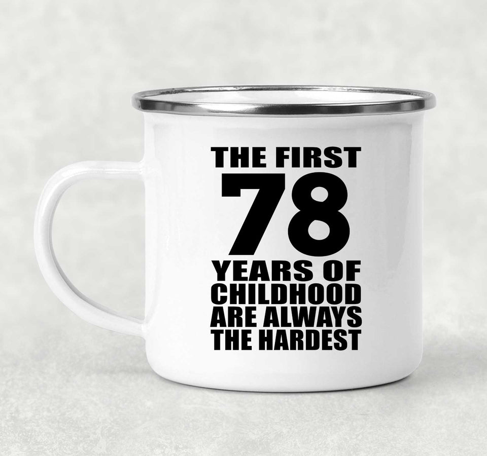 78th Birthday First 78 Years of Childhood Are The Hardest - 12oz Camping Mug