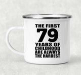 79th Birthday First 79 Years of Childhood Are The Hardest - 12oz Camping Mug