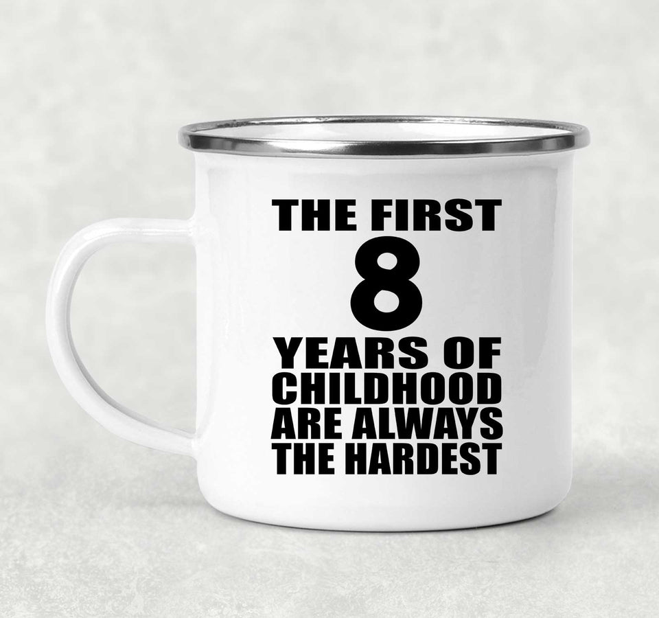 8th Birthday First 8 Years of Childhood Are The Hardest - 12oz Camping Mug
