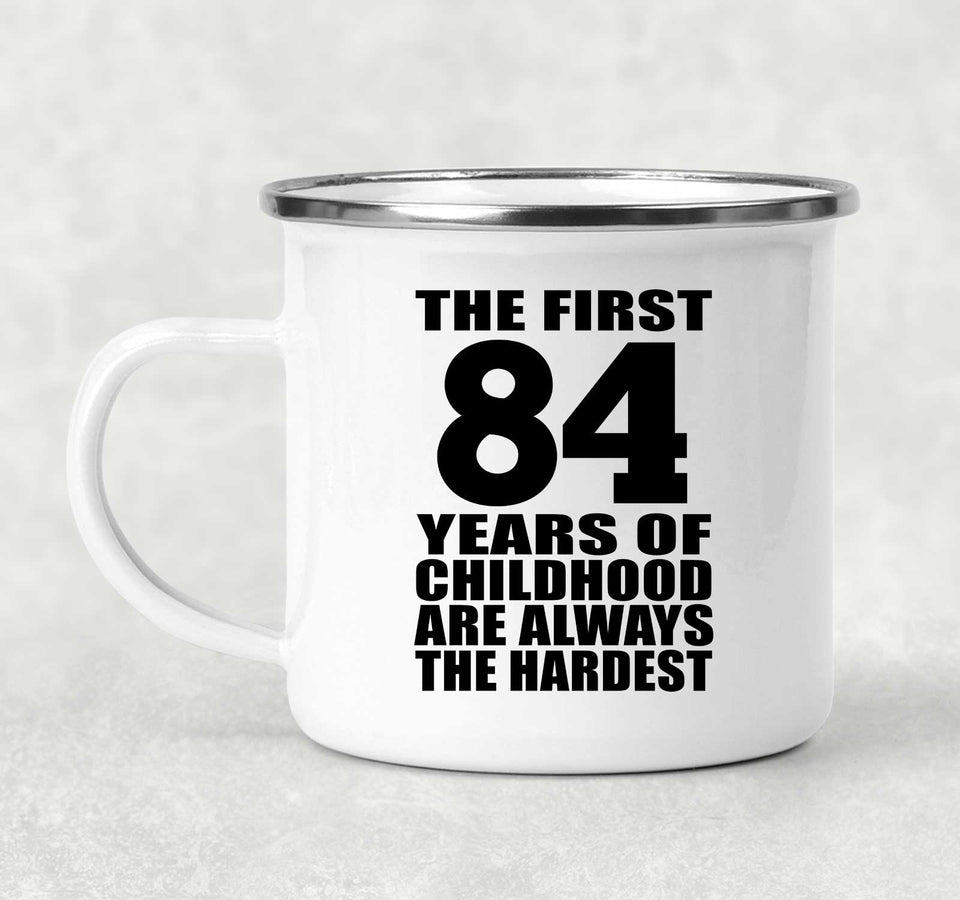 84th Birthday First 84 Years of Childhood Are The Hardest - 12oz Camping Mug