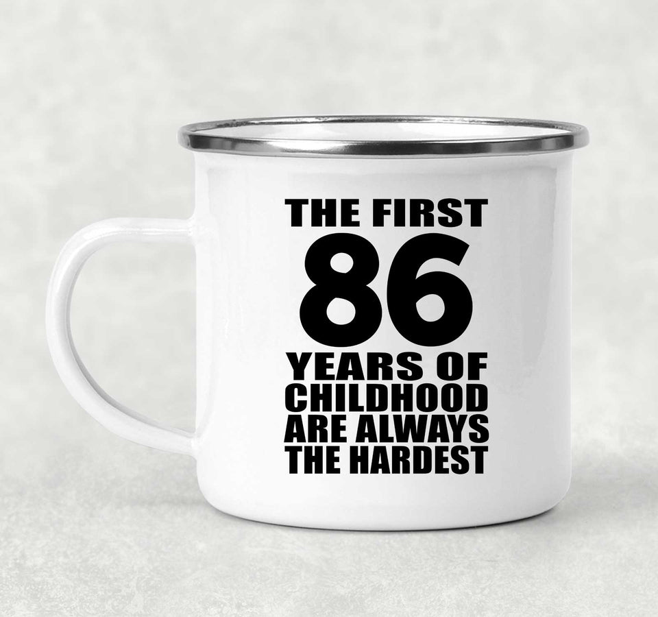 86th Birthday First 86 Years of Childhood Are The Hardest - 12oz Camping Mug