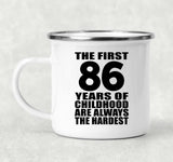 86th Birthday First 86 Years of Childhood Are The Hardest - 12oz Camping Mug