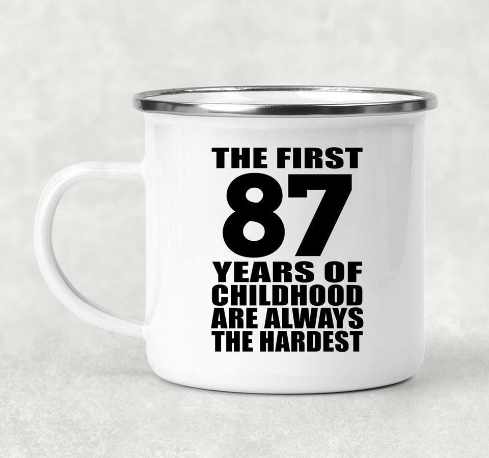 87th Birthday First 87 Years of Childhood Are The Hardest - 12oz Camping Mug